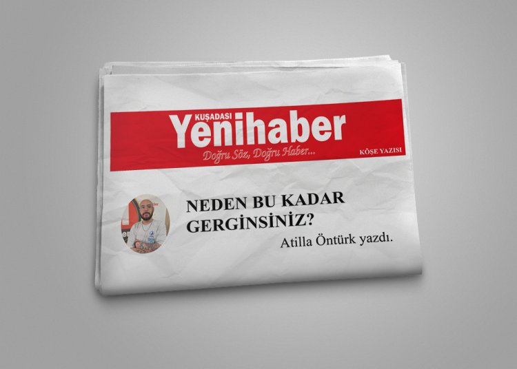 NEDEN BU KADAR GERGİNSİNİZ?