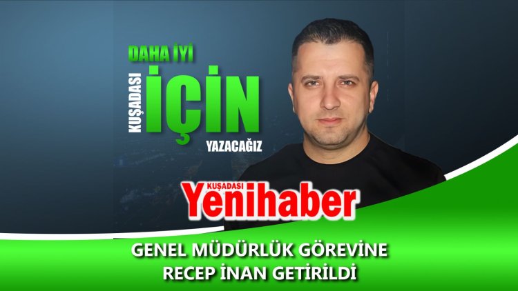 YENİHABER KUŞADASI GAZETESİ'NİN GENEL MÜDÜRÜ RECEP İNAN OLDU!