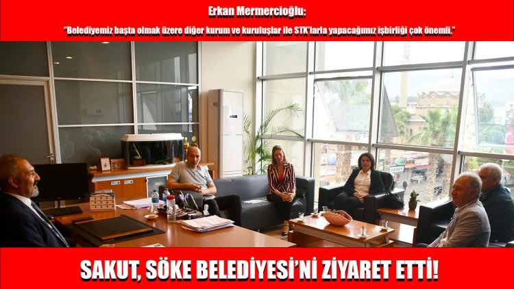 SAKUT SÖKE BELEDİYESİ'Nİ ZİYARET ETTİ!