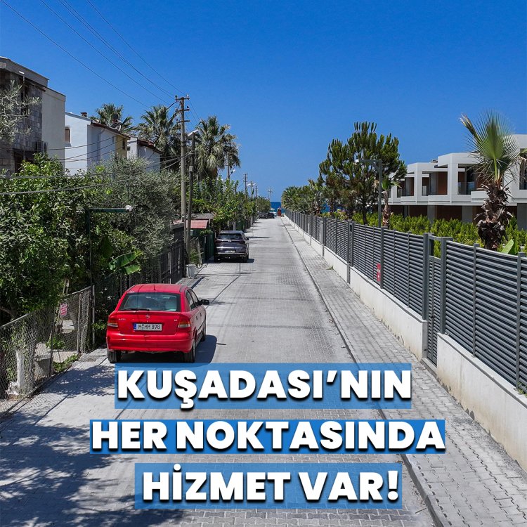 KUŞADASI’NIN HER NOKTASINDA HİZMET VAR!