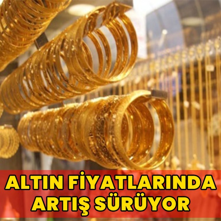 ALTIN FİYATLARINDA ARTIŞ