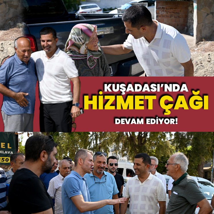 KUŞADASINDA HİZMET ÇAĞI DEVAM EDİYOR