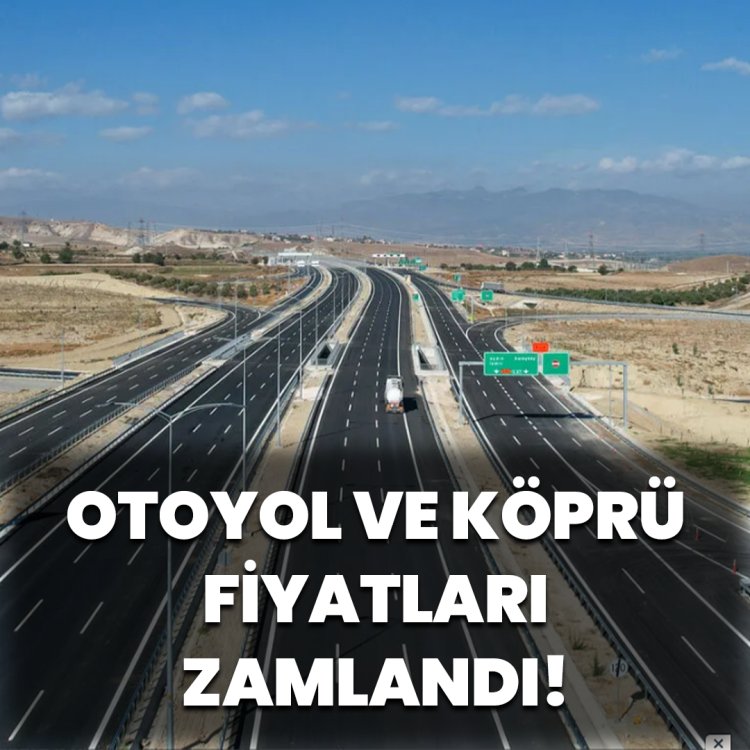 OTOYOL VE KÖPRÜ FİYATLARI ZAMLANDI