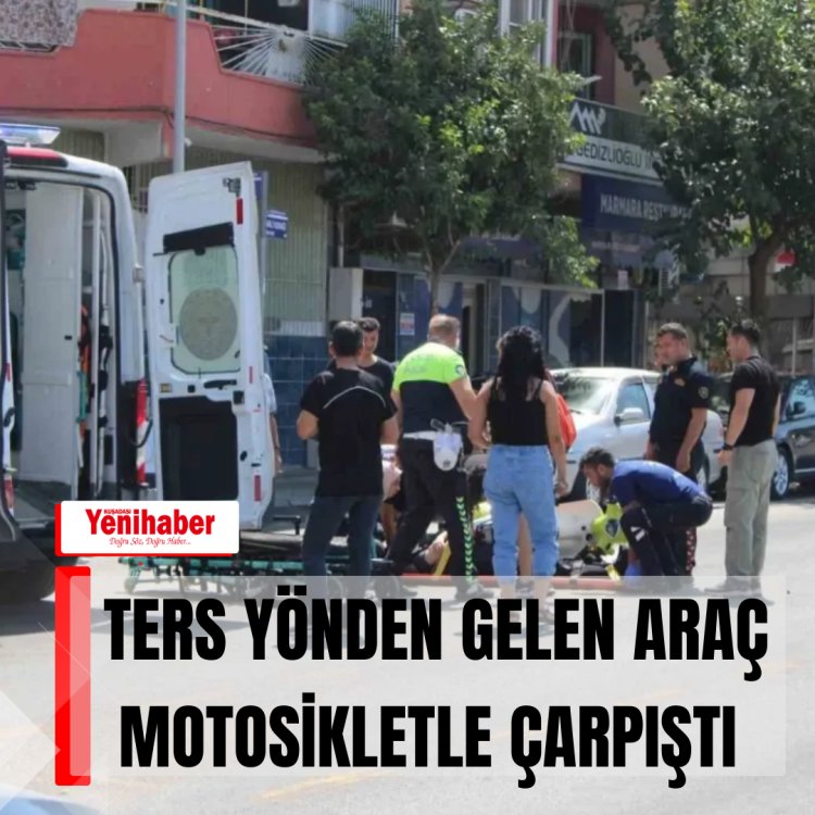 TERS YÖNDEN GELEN ARAÇ MOTOSİKLETLE ÇARPIŞTI!