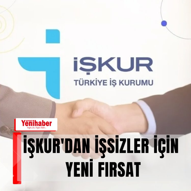 İŞKURDAN İŞSİZLER İÇİN YENİ FIRSAT 