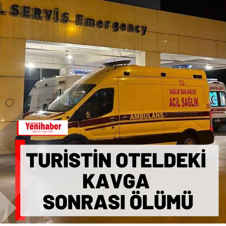 TURİSTİN OTELDEKİ  KAVGA SONRASI ÖLÜMÜ