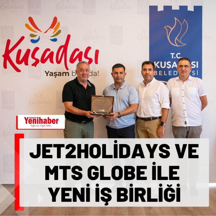  KUŞADASINDA JET2HOLIDAYS VE MTS GLOBE İLE YENİ İŞ BİRLİĞİ