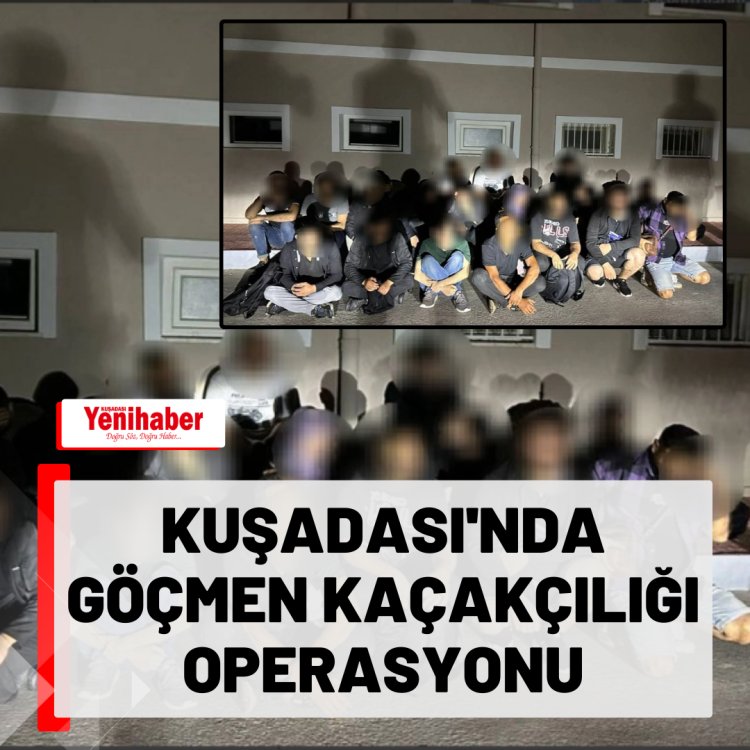 KUŞADASINDA GÖÇMEN KAÇAKÇILIĞI OPERASYONU