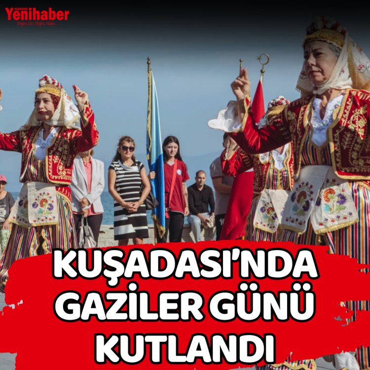 KUŞADASI'NDA GAZİLER GÜNÜ KUTLANDI