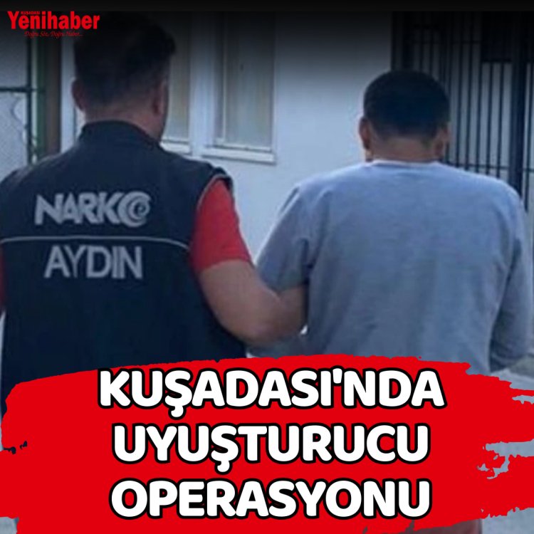 KUŞADASI'NDA UYUŞTURUCU OPERASYONU