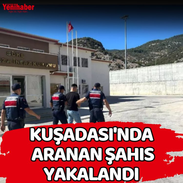 KUŞADASI'NDA ARANAN ŞAHIS YAKALANDI