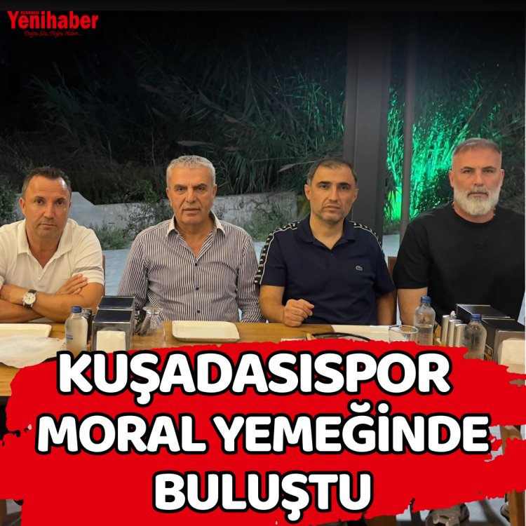 KUŞADASISPOR MORAL YEMEĞİNDE BULUŞTU