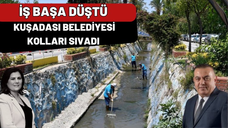 İŞ BAŞA DÜŞTÜ ! KUŞADASI BELEDİYESİ KOLLARINI SIVADI