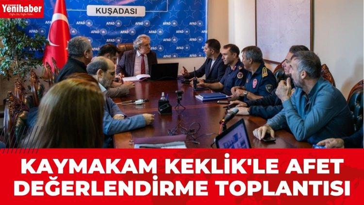 KAYMAKAM KEKLİK'LE AFET DEĞERLEDİRME TOPLANTISI