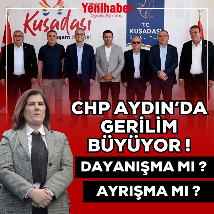 CHP AYDIN'DA GERİLİM BÜYÜYOR