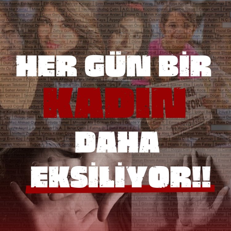 HER GÜN BİR KADIN DAHA EKSİLİYOR !